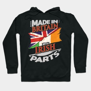 Made In Britain With Irish Parts - Gift for Irish From Ireland Hoodie